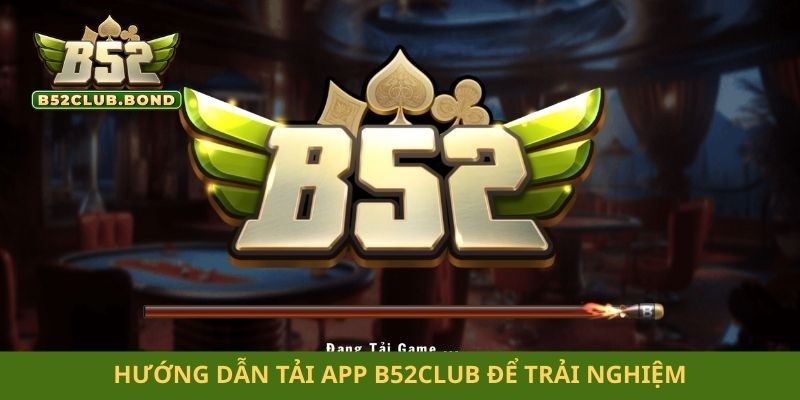 Hướng dẫn tải app B52club để trải nghiệm