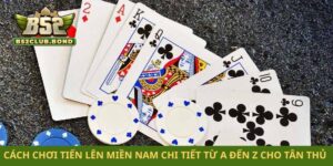 Cách chơi tiến lên miền Nam chi tiết từ A đến Z cho tân thủ