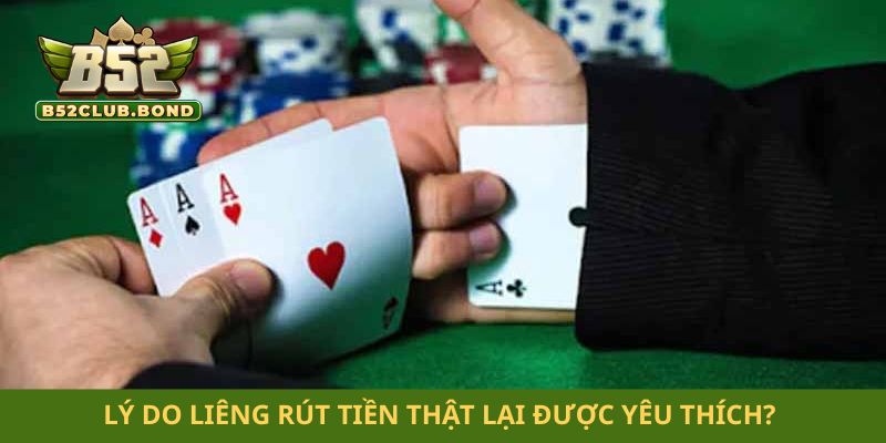 Lý do liêng rút tiền thật lại được yêu thích? 