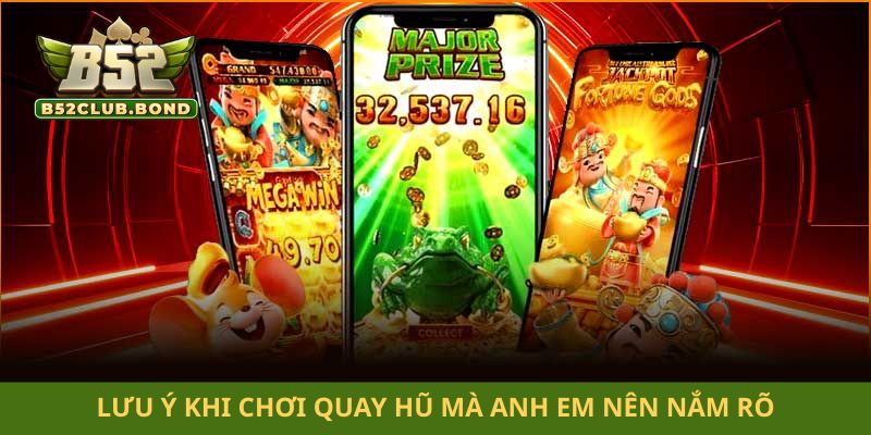 Lưu ý khi chơi quay hũ mà anh em nên nắm rõ
