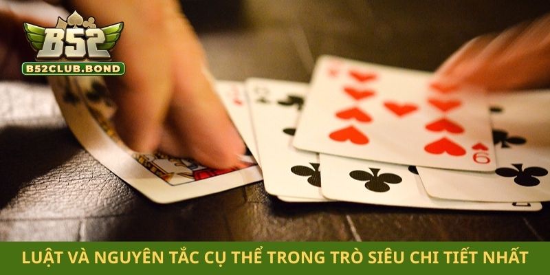 Luật và nguyên tắc cụ thể trong trò siêu chi tiết nhất