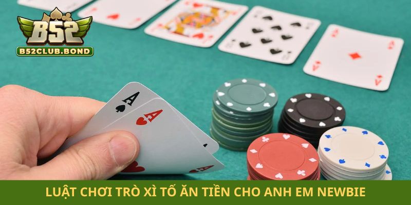 Luật chơi trò xì tố ăn tiền cho anh em newbie