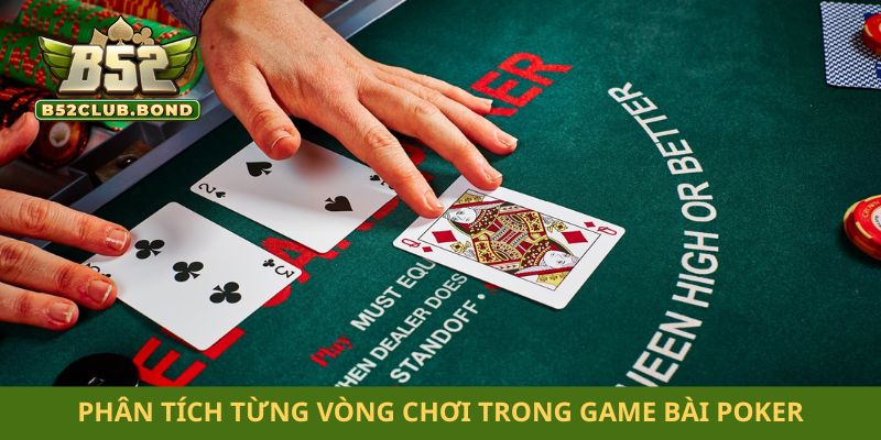 Phân tích từng vòng chơi trong game bài Poker