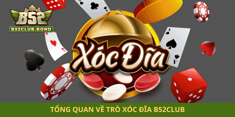 Tổng quan về trò xóc đĩa B52club